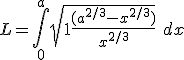 L = \int_0^a \sqrt{1+\frac{(a^{2/3} - x^{2/3})}{x^{2/3}}}\ dx