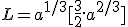 L = a^{1/3}[\frac{3}{2}.a^{2/3}]