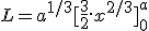 L = a^{1/3}[\frac{3}{2}.x^{2/3}]_0^a