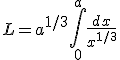 L = a^{1/3}\int_0^a \frac{dx}{x^{1/3}}