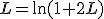 L=\ln(1+2L)