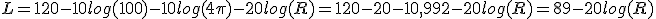 L=120-10log(100)-10log(4\pi)-20log(R)=120-20-10,992-20log(R)=89-20log(R)
