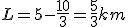 L=5-\frac{10}{3}=\frac{5}{3}km