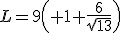 L=9\left( 1+\frac{6}{\sqrt{13}}\right)