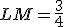 LM=\frac{3}{4}