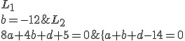 \{\array{a+b+d-14=0&&L_1\\b=-12&&L_2\\8a+4b+d+5=0&&L_3