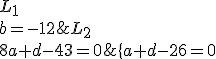 \{\array{a+d-26=0&&L_1\\b=-12&&L_2\\8a+d-43=0&&L_3