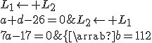 \{\array{b=-12&&L_1\leftarrow L_2\\a+d-26=0&&L_2\leftarrow L_1\\7a-17=0&&L_3-L_2