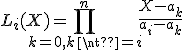 L_i(X) = \Bigprod_{k=0,k\neq i}^{n}\frac{X-a_k}{a_i - a_k} 