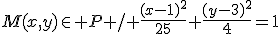M(x,y)\in P / \frac{(x-1)^2}{25}+\frac{(y-3)^2}{4}=1