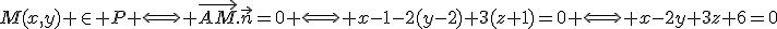 M(x,y) \in P \Longleftrightarrow \vec{AM}.\vec{n}=0 \Longleftrightarrow x-1-2(y-2)+3(z+1)=0 \Longleftrightarrow x-2y+3z+6=0