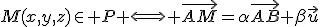 M(x,y,z)\in P \Longleftrightarrow \vec{AM}=\alpha\vec{AB}+\beta\vec{u}