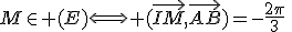 M\in (E)\Longleftrightarrow (\vec{IM},\vec{AB})=-\frac{2\pi}{3}\;\;[2\pi]