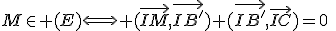 M\in (E)\Longleftrightarrow (\vec{IM},\vec{IB'})+(\vec{IB'},\vec{IC})=0\;\;[2\pi]