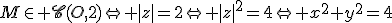 M\in \scr{C}(O,2)\Leftright |z|=2\Leftright |z|^2=4\Leftright x^2+y^2=4
