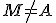 M\not=A