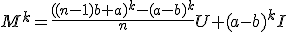 M^k=\frac{((n-1)b+a)^k-(a-b)^k}{n}U+(a-b)^kI