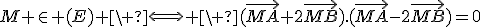 M \in (E) \ \Longleftrightarrow \ (\vec{MA}+2\vec{MB}).(\vec{MA}-2\vec{MB})=0