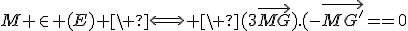 M \in (E) \ \Longleftrightarrow \ (3\vec{MG}).(-\vec{MG^'})=0