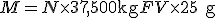 M = N\times 37,500\textrm{kg} + FV\times 25\textrm{g}