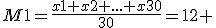 M1=\frac{x1+x2+...+x30}{30}=12 