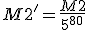 M2^'=\frac{M2}{5^{80}}