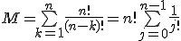 M=\bigsum_{k=1}^n\frac{n!}{(n-k)!}=n!\bigsum_{j=0}^{n-1}\frac{1}{j!}