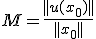 M=\frac{||u(x_0)||}{||x_0||}