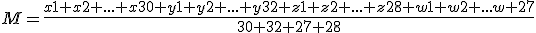 M=\frac{x1+x2+...+x30+y1+y2+...+y32+z1+z2+...+z28+w1+w2+...w+27}{30+32+27+28}