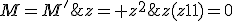 M=M^'\;\Longleftrightarrow\;z= z^2\;\Longleftrightarrow\;z(z-1)=0\;\Longleftrightarrow\;z\in\{0,1\}