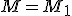 M=M_1