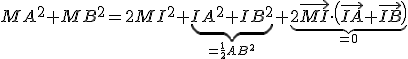 MA^{2}+MB^{2}=2MI^{2}+\underb{IA^{2}+IB^{2}}_{=\frac{1}{2}AB^{2}}+\underb{2\vec{MI}\cdot\(\vec{IA}+\vec{IB}\)}_{=0}