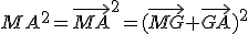 MA^{2}=\vec{MA}^{2}=(\vec{MG}+\vec{GA})^{2}