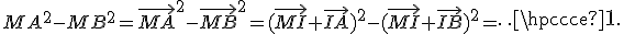 MA^2-MB^2=\vec{MA}^2-\vec{MB}^2=(\vec{MI}+\vec{IA})^2-(\vec{MI}+\vec{IB})^2=\cdots