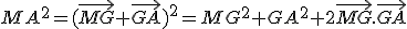 MA^2=(\vec{MG}+\vec{GA})^2=MG^2+GA^2+2\vec{MG}.\vec{GA}