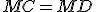 MC=MD