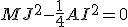 MJ^2-\frac{1}{4}AI^2=0