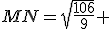 MN=\sqrt{\frac{106}{9}} 