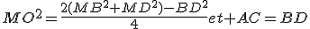MO^2=\frac{2(MB^2+MD^2)-BD^2}{4}et AC=BD