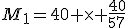 M_1=40 \times \frac{40}{57}