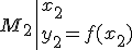 M_2\left|{x_2\\y_2=f(x_2)}\right.