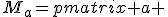 M_a=\begin{pmatrix} a &&&&& \frac{1}{\sqrt{3}}(a-\frac{1}{a}) \\ 0 &&&&& \frac{1}{a} \end{pmatrix}