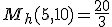 M_h(5,10) = \frac{20}{3}