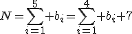N=\Bigsum_{i=1}^5 b_i=\Bigsum_{i=1}^4 b_i+7