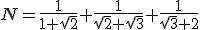 N=\frac{1}{1+\sqrt{2}}+\frac{1}{\sqrt{2}+\sqrt{3}}+\frac{1}{\sqrt{3}+2}
