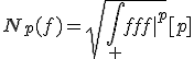 N_p(f)=sqrt{\int_X |f|^p}[p]