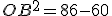 OB^2 = 86-60 