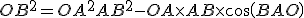 OB^2 =OA^2 + AB^2 - OA \times AB \times cos(BAO)