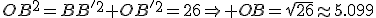 OB^2=BB'^2+OB'^2=26\Rightarrow OB=\sqrt{26}\approx5.099