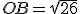 OB = \sqrt{26}